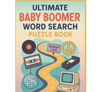 Ultimate Baby Boomer Word Search Puzzle Book: A Nostalgic Journey Through 100 Large Print Word Searches Inspired by the 60s, 70s, 80s & 90s - Fun Puzzles for Seniors, Adults, and Puzzle Lovers