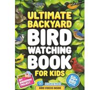 Ultimate Backyard Bird Watching Book for Kids: Learn to Spot and Identify Birds in Your Garden with Simple Tips and Colorful Photos | Perfect Gift for Nature Lovers