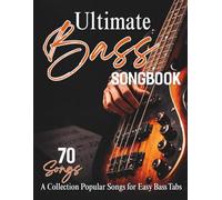 Ultimate Bass Songbook: A Collection of 70 Popular Songs for Easy Bass Tabs