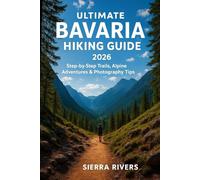 ULTIMATE BAVARIA HIKING GUIDE 2026: Step-by-Step Trails, Alpine Adventures & Photography Tips: 50 (WanderPeak Adventure Guides)
