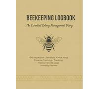 Ultimate Beekeeping Logbook: The Essential Colony Management Diary: 110 Inspection Checklists, Hive Maps, Expense Tracking, and Honey Harvest Logs for New & Experienced Beekeepers