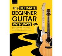 Ultimate Beginner Guitar Pathways: The Complete Step-by-Step Guitar Book for Beginners - Learn Chords, Strumming & Songs with Clear Color Graphics + 100 Free Resources: Find Your Guitar Journey