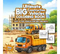Ultimate Big Construction Vehicles Coloring Book: Easy and Fun Construction Vehicles for Kids Ages 4-8 Featuring Excavator, Bulldozer and Cement Mixer