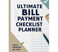Ultimate Bill Payment Checklist Planner: Monthly Bill Organizer, Budget Tracker & Expense Logbook to Stay on Top of Finances, Avoid Late Fees, and Build Better Money Habits