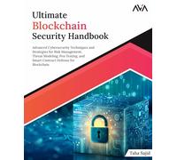 Ultimate Blockchain Security Handbook: Advanced Cybersecurity Techniques and Strategies for Risk Management, Threat Modeling, Pen Testing, and Smart Contract Defense for Blockchain (English Edition)