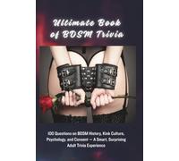 Ultimate Book of BDSM Trivia: 100 Questions on BDSM History, Kink Culture, Psychology, and Consent - A Smart, Surprising Adult Trivia Experience