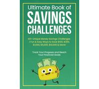 Ultimate Book of Savings Challenges: 43+ Unique Money Savings Challenges | Fun & Easy Ways to Save $100, $300, $1,000, $5,000, $10,000 & More!