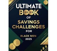 Ultimate Book of Savings Challenges For Black Men 2025: Empowering Saving Strategies for Black Mens | Save $100, $1,000, $10,000...... and Beyond with Interactive Challenge