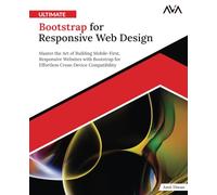 Ultimate Bootstrap for Responsive Web Design: Master the Art of Building Mobile-First, Responsive Websites with Bootstrap for Effortless Cross-Device Compatibility (English Edition)
