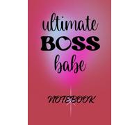 Ultimate Boss Babe Notebook: Write It, Believe It, Achieve It.