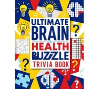 Ultimate Brain Health Puzzle Trivia Book: Boost Memory, Sharpen Focus, and Train Your Mind with Fun Trivia, Word Games, Crossword Puzzles & Brain Teasers for Adults and Seniors