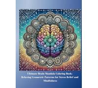 Ultimate Brain Mandala Coloring Book: Relaxing Geometric Patterns for Stress Relief and Mindfulness: Intricate Geometric Brain Mandalas for Stress Relief, Relaxation and Mindfulness