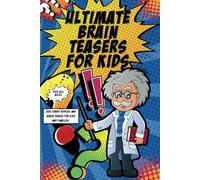 ULTIMATE BRAIN TEASERS FOR KIDS: 200 Fun Brain Teasers for Kids of All Ages and adults to Build Critical Thinking, Spark Problem-Solving, and Create Unforgettable Family Time