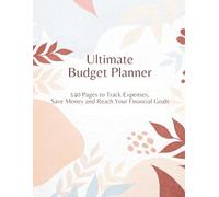 Ultimate Budget Planner: 140 Pages to Track Expenses, Save Money and Reach Your Financial Goals