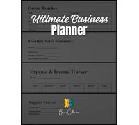 Ultimate Business Planner: Subtitle: Order Tracker, Monthly Sales Reports, Expense & Income Sheets, and Supplier Review Journal