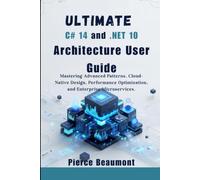 Ultimate C# 14 and .NET 10 Architecture User Guide: Mastering Advanced Patterns, Cloud-Native Design, Performance Optimization, and Enterprise ... with C# 14 and .NET 10 Developer Bundle)