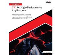 Ultimate C# for High-Performance Applications: Master Multithreading, Parallelism, and Async Techniques to Engineer High-Performance, Enterprise-Grade Software with C# 13 and .NET 9 (English Edition)