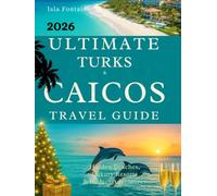 Ultimate Caicos Travel Guide: Hidden Beaches, Luxury Resorts & Budget Friendly Adventures: Your passport to a Christmas and New Year unlike anything you’ve ever imagined.