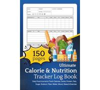 Ultimate Calorie & Nutrition Tracker Log Book: Daily Food Journal to Track Calories, Carbs, Protein, Fats, Sugar, Sodium, Fiber, Water, Mood, Sleep & Exercise