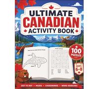 Ultimate Canadian Activity Book: 100 Canada Puzzles for Kids Ages 6-8 with Dot to Dot • Mazes • Crosswords and Word Searches