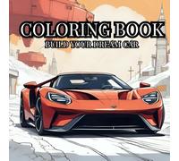 Ultimate Car Coloring Book: Adult coloring Book: It All Start With A Dream, Start your engines and your imagination!
