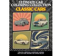 Ultimate Car Coloring Collection Classic Cars: 60 Vintage American & European Legends in Bold Clean Line Art | Relaxing Automotive Designs & Perfect Gift for Kids, Boys, Adults and Car Lovers