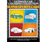 Ultimate Car Coloring Collection Super Sport Cars: A High-Speed Coloring Book Featuring Bold Supercars for Kids and Car Lovers. Relaxation Coloring Pages for Kids, Teens, Adults, Boys, and Car Lovers