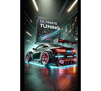 "Ultimate Car Tuning: The Complete Guide to Modifying and Enhancing Your Vehicle": "From Performance Upgrades to Aesthetic Customization - Everything You Need to Know"