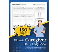 Ultimate Caregiver Daily Log Book: Simple & Comprehensive Daily Health Tracker | Record Medications, Vitals, Meals, Toileting, and More Ideal for Aging Parents, Assisted Living & Home Care