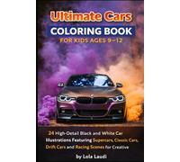 Ultimate Cars Coloring Book for Kids Ages 9-12: 24 High-Detail Black and White Car Illustrations Featuring Supercars, Classic Cars, Drift Cars and Racing Scenes for Creative Coloring Fun