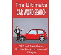 Ultimate Cars Word Search: 55 Fun & Fast-Paced Puzzles for Auto Lovers of All Ages: Packed with Car-Themed Puzzles to Entertain Drivers, Dreamers, and Gearheads Alike!