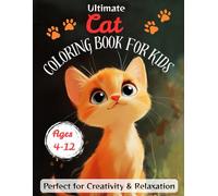 Ultimate Cat Coloring Book for Kids: Fun & Adorable Designs for Children Ages 4-12 - Perfect for Creativity & Relaxation!