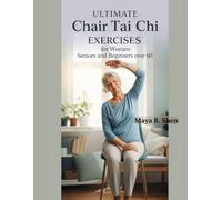 Ultimate Chair Tia Chi Exercises for Women Seniors And Beginners over 60: A Gentle 28-Day Indoor Program to Improve Body Balance, Build Leg Strength, Support Fall Prevention, and Move with Confidence.