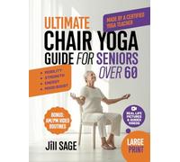 Ultimate Chair Yoga Guide for Seniors over 60: Feel Stronger, More Vibrant and Flexible with Simple 10-Minute Chair Yoga Routines (Extend Your Lifespan)