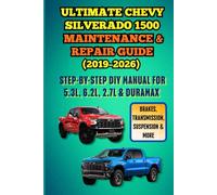 Ultimate Chevy Silverado 1500 Maintenance & Repair (2019-2026): Step-by-Step DIY Manual for 5.3L, 6.2L, 2.7L Turbo & Duramax Diesel - Brakes, Transmission, Suspension, Electrical & More