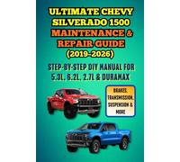 Ultimate Chevy Silverado 1500 Maintenance & Repair (2019-2026): Step-by-Step DIY Manual for 5.3L, 6.2L, 2.7L Turbo & Duramax Diesel - Brakes, Transmission, Suspension, Electrical & More