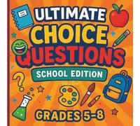 Ultimate Choice Questions: School Edition Book for Kids (Grades 5-8): Endless Laughs and Wacky Choices - The Kids’ Edition of Fun!