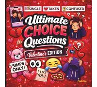 Ultimate Choice Questions: Valentines EditionFor Teens and Young Adults: Party Game for Friends Featuring Icebreakers, Dares, Social Play, and Relationship Humor