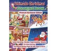 Ultimate Christmas Adventure Coloring Book (Premium Hardcover Edition): Santa’s Workshop, Reindeer Flight Academy & Galactic Christmas Journey - 100 Magical Holiday Pages