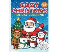 Ultimate Christmas Coloring Book for Kids Ages 4-8: Cute Holiday Scenes with Santa, Reindeer, Snowmen & More: Fun Festive Coloring Pages - Perfect ... and Girls (Cozy Critters Holiday Coloring)