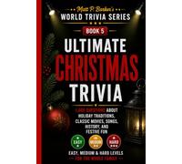 Ultimate Christmas Trivia: 1,000 Questions About Holiday Traditions, Classic Movies, Songs, History, and Festive Fun: Easy, Medium & Hard Levels for ... Family (Matt P. Barker's World Trivia Series)