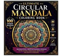 Ultimate Circular Mandala Coloring Book: 100 Beautiful Circular Mandala Designs for Relaxation, Stress Relief, Mindfulness, and Creative Expression
