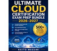 ULTIMATE CLOUD CERTIFICATION EXAM PREP BUNDLE 2026-2027: Complete Study Guide with Practice Questions, Full-Length Mock Exams, AWS, Azure & Google ... Strategies to Pass on Your First Attempt