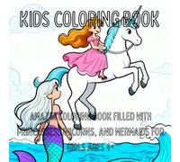 Ultimate coloring book for girls ages 4+: Cute Princesses,Magical Unicorns, and Majestic Mermaids to color and enjoy