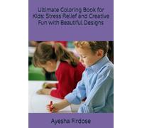 Ultimate Coloring Book for Kids: Stress Relief and Creative Fun with Beautiful Designs