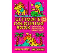 Ultimate Colouring Book Unicorn, Mermaid & Princess for Boys & Girls - Rainbows Pastel Kawaii Fantasy for Children Ages 4 5 6 7 8 9 10