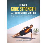 Ultimate Core Strength and Back Pain Prevention: Conquer Back Pain and Reclaim Your Freedom