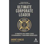 Ultimate Corporate Leader: 41 princípios para formar líderes extraordinários e transformar organizações