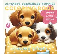Ultimate Dachshund Puppies Coloring Book for Kids: 50 Adorable Dachshund Puppy Pages with Cute, Easy and Fun Designs for Kids Ages 4-8 (The Dachshund Coloring Book Series)