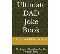 Ultimate DAD Joke Book: 70+ Pages of Laughter For The Whole Family